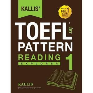 Kallis' TOEFL iBT Pattern Reading 1: Explorer (College Test Prep 2016 + Study Gu